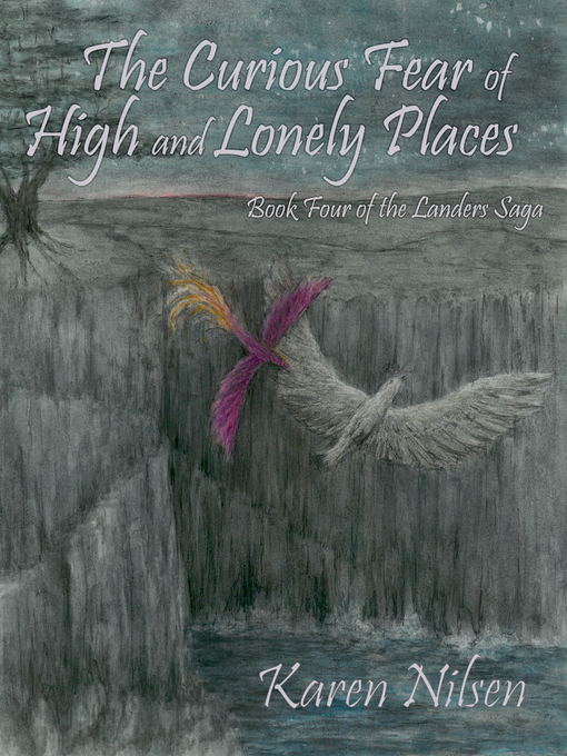 Title details for The Curious Fear of High and Lonely Places (Book Four of the Landers Saga) by Karen Nilsen - Available